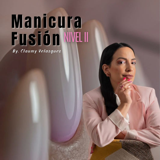 12/06/26 - Manicura Fusión Nivel II - BY. CLAUMY VELAZQUEZ
