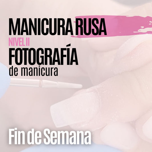FIN DE SEMANA MARZO - Manicura Rusa Nivel II y Fotografia